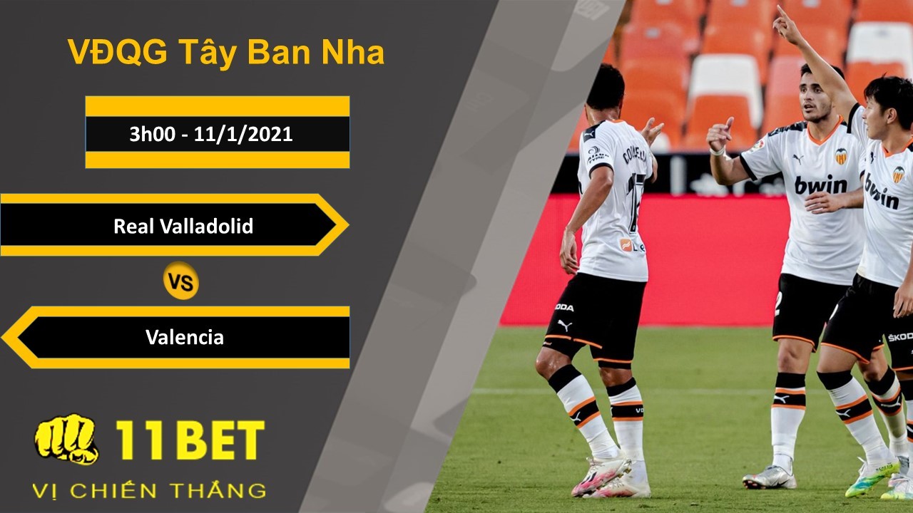 11BET Soi kèo Real Valladolid vs Valencia, 3h00, 11/1/2021