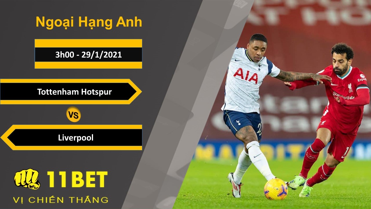 11BET Soi kèo Tottenham Hotspur vs Liverpool, 3h00, 29/1/2021