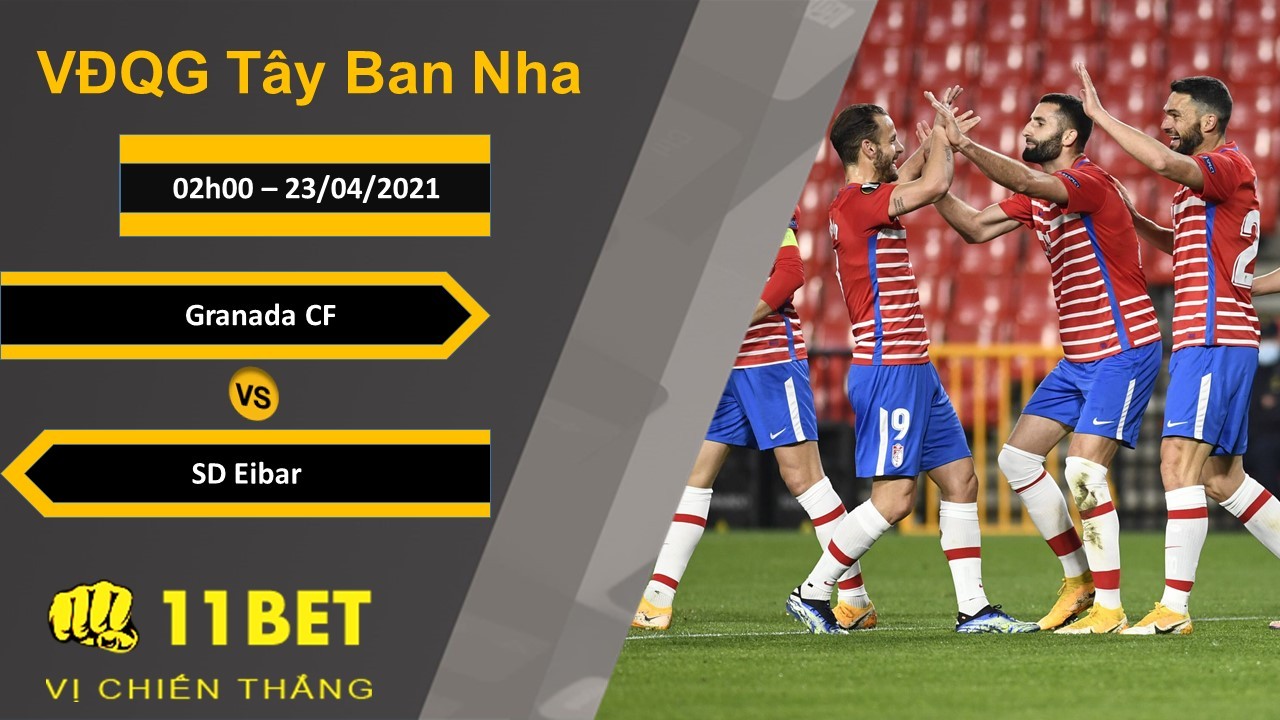 11BET Soi kèo Granada CF vs SD Eibar, 02h00, 23/04/2021