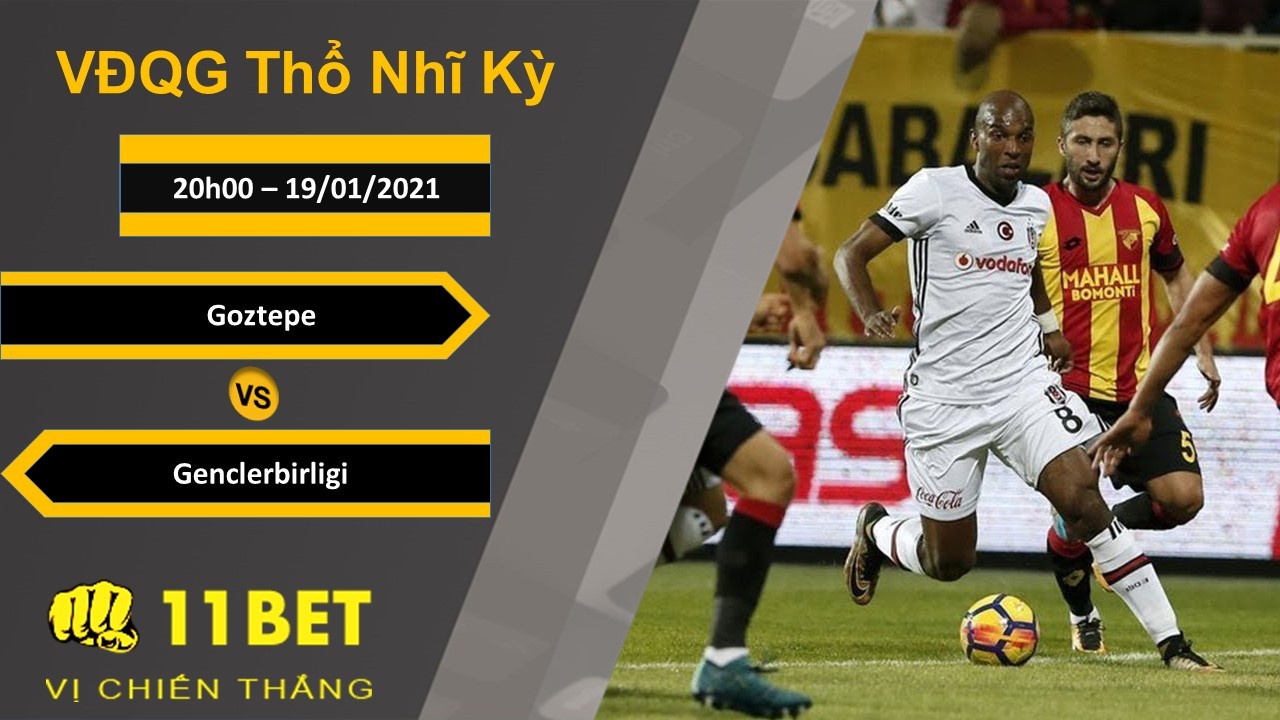 11BET Soi kèo Goztepe vs Genclerbirligi, 20h00, 19/01/2021