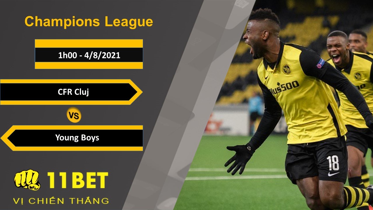 11BET Soi kèo CFR Cluj vs Young Boys, 1h00, 4/8/2021