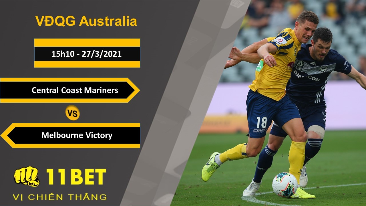 11BET Soi kèo Central Coast Mariners vs Melbourne Victory, 15h10, 27/3/2021