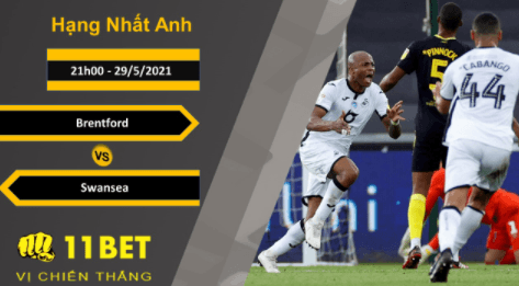 11BET Soi kèo Brentford vs Swansea, 21h00, 29/5/2021