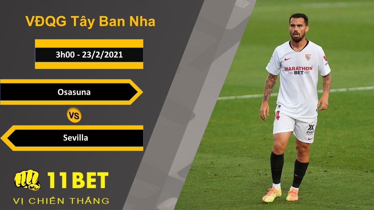 11BET Soi kèo Osasuna vs Sevilla, 3h00, 23/2/2021