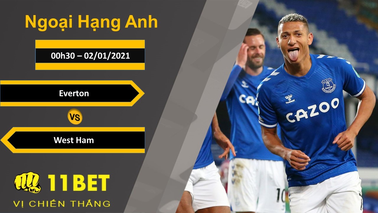 11BET Soi kèo Everton vs West Ham, 00h30, 02/01/2021