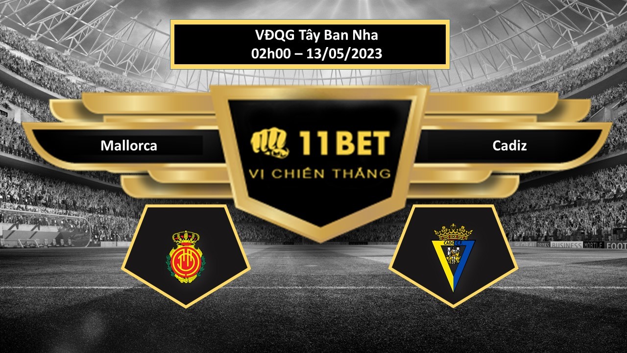 11BET Tip bóng đá Mallorca vs Cadiz , hôm nay 13/05/2023