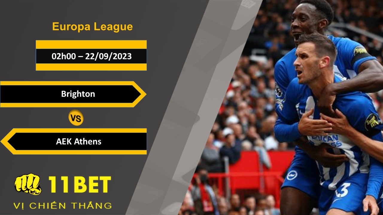 11BET Soi kèo Brighton vs AEK Athens, 02h00, 22/09/2023
