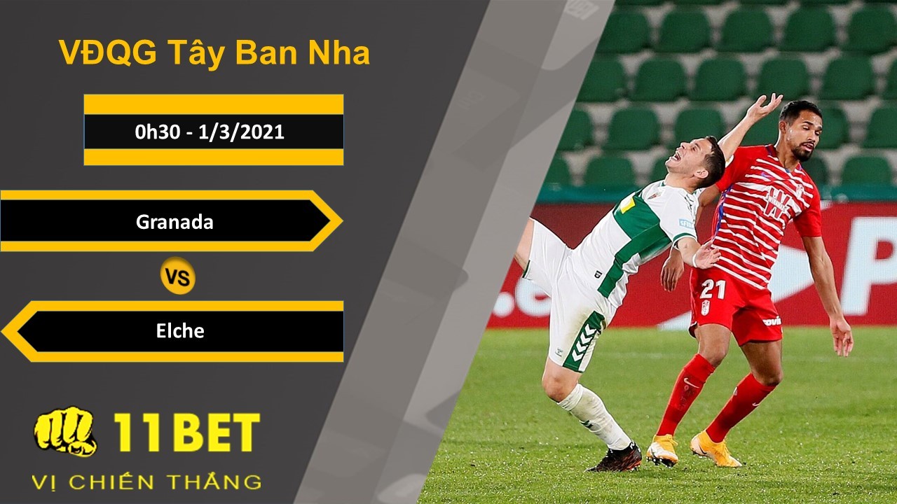 11BET Soi kèo Granada vs Elche, 0h30, 1/3/2021