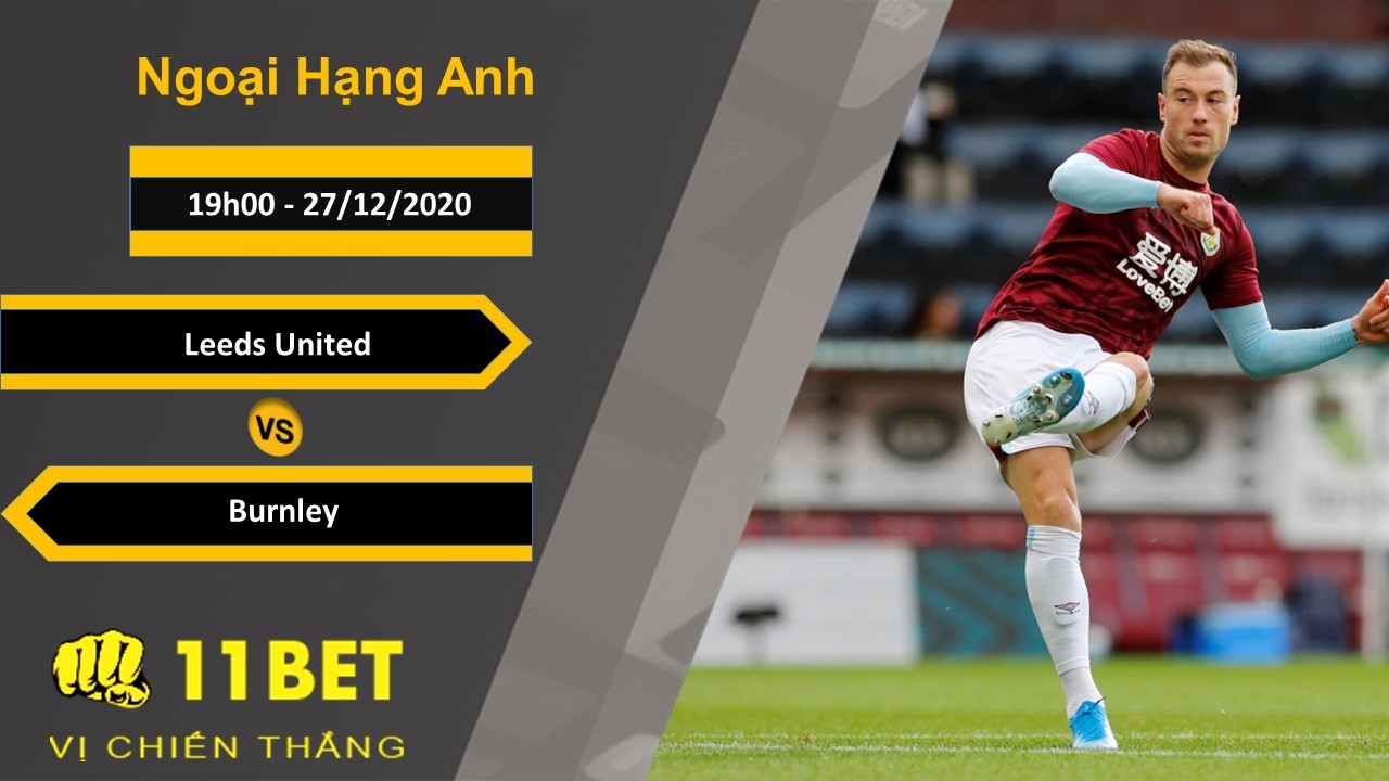 11BET Soi kèo Leeds United vs Burnley, 19h00, 27/12/2020
