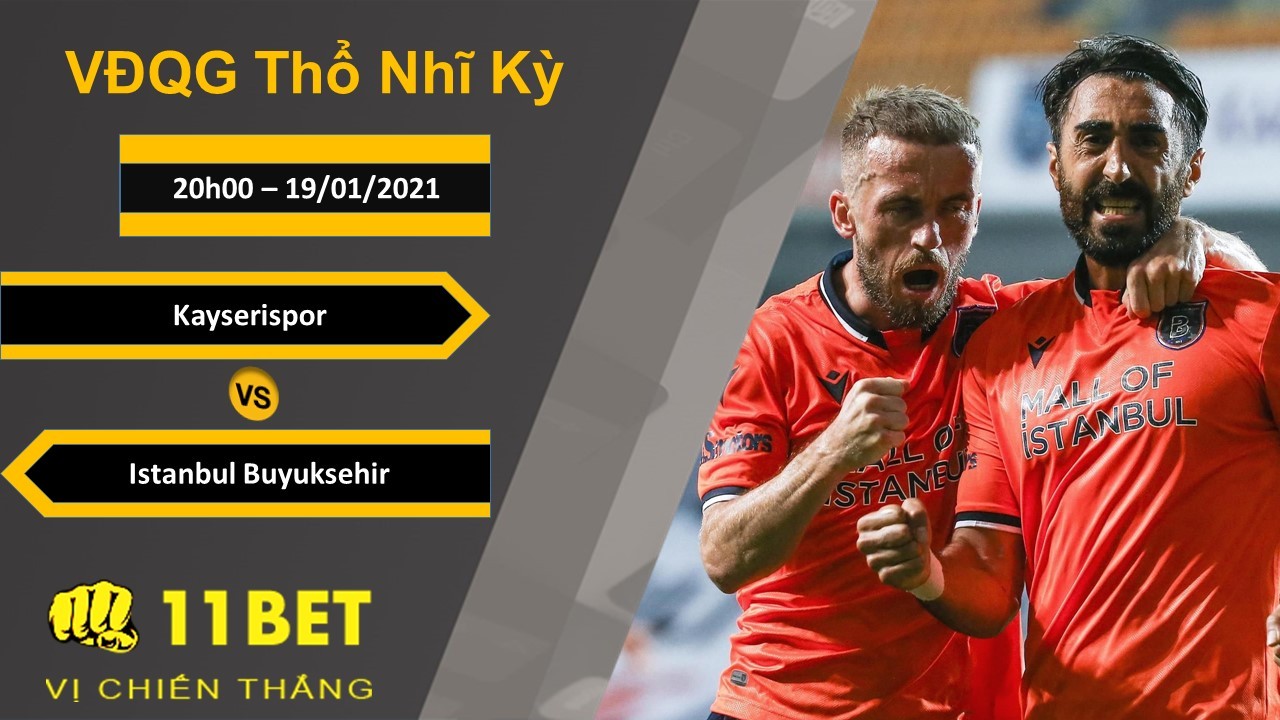 11BET Soi kèo Kayserispor vs Istanbul Buyuksehir, 20h00 , 19/01/2021
