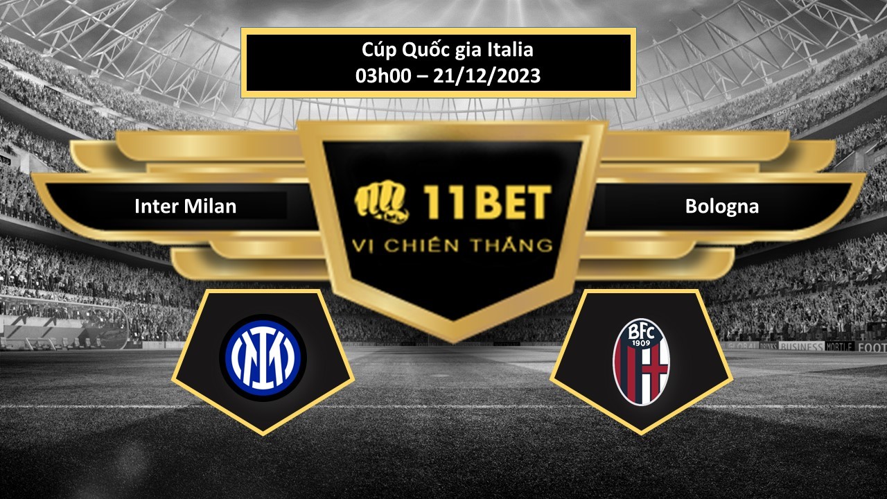 11BET Tip bóng đá   Inter Milan vs Bologna, hôm nay 21/12/2023