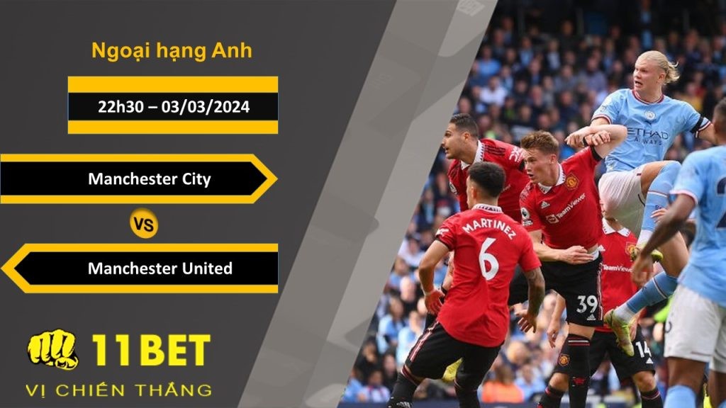 11BET Soi kèo  Manchester City vs Manchester United, 22h30, 03/03/2024