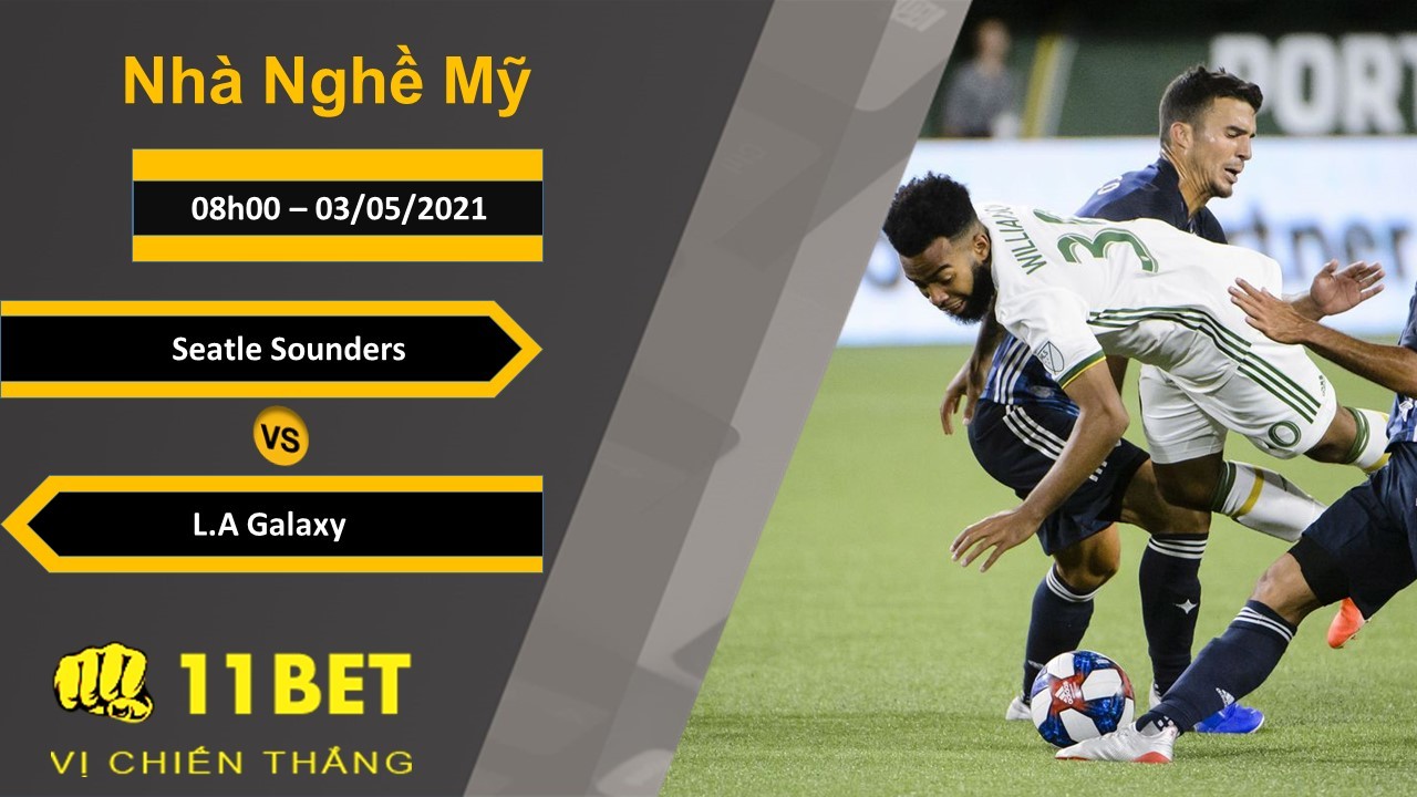 11BET Soi kèo Seattle Sounders vs L.A Galaxy, 08h00, 03/05/2021