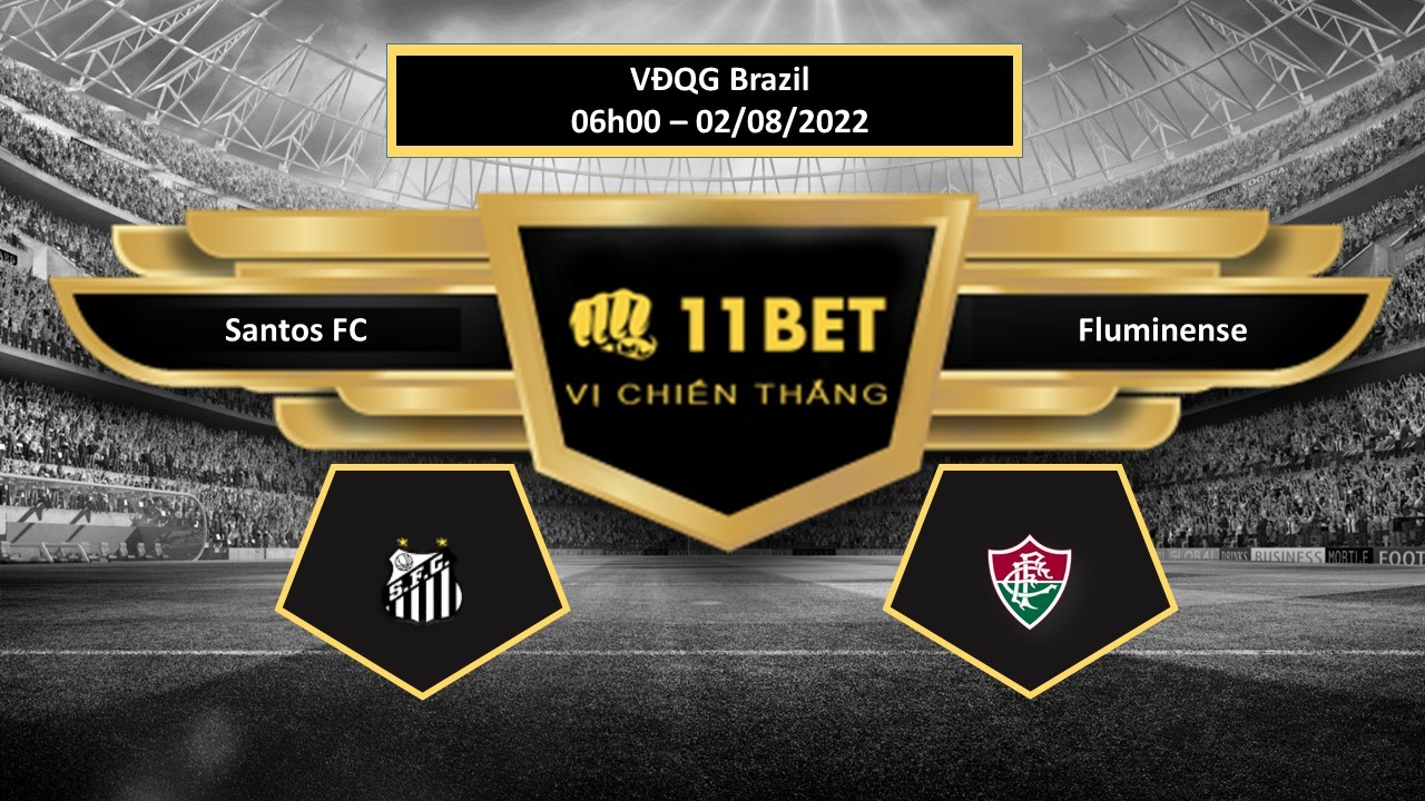 11BET Tip bóng đá Santos FC vs Fluminense , hôm nay 02/08/2022