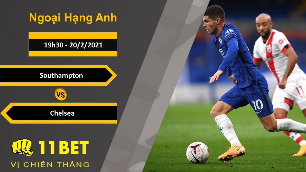 11BET Soi kèo Southampton vs Chelsea, 19h30, 20/2/2021
