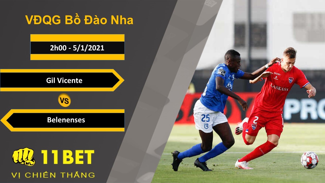 11BET Soi kèo Gil Vicente vs Belenenses, 2h00, 5/1/2021