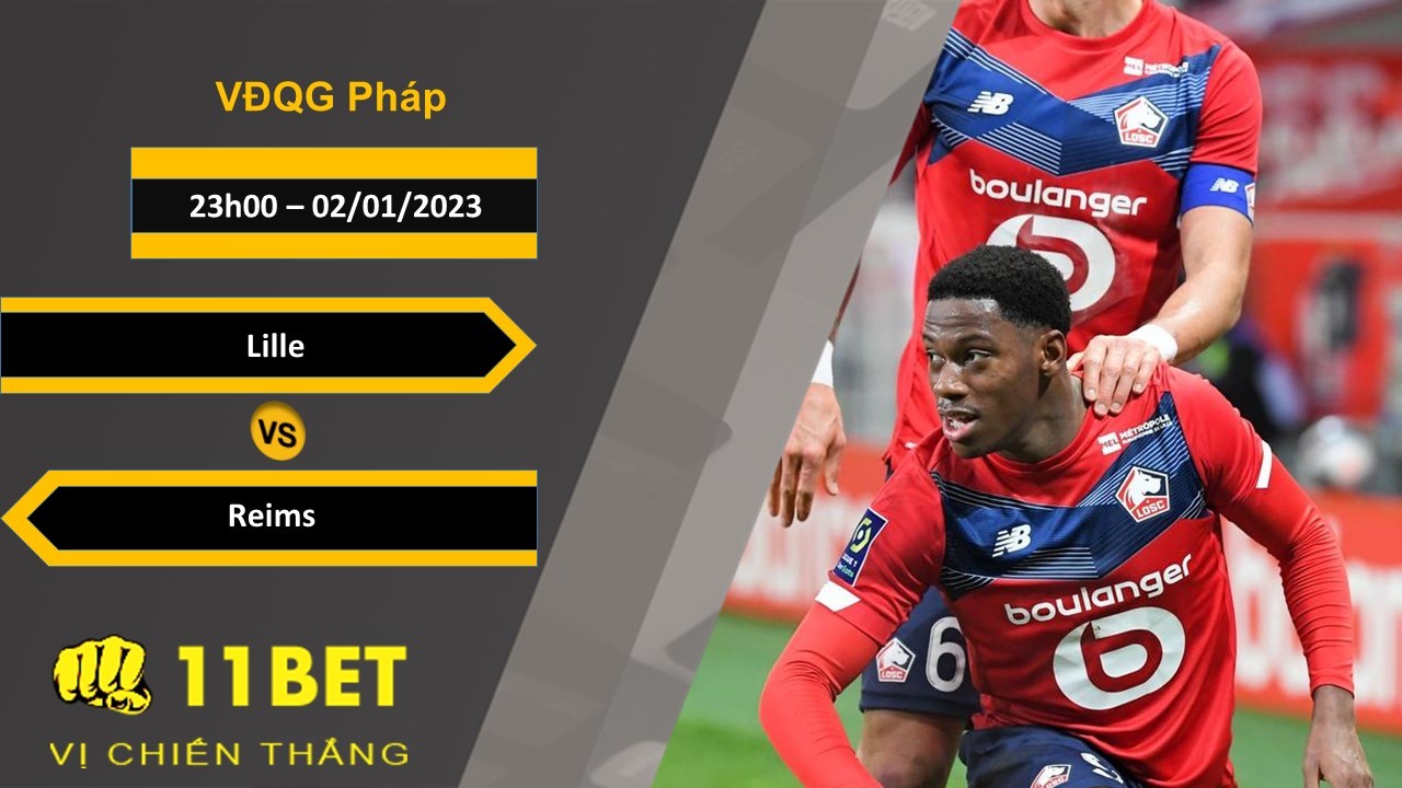 11BET Soi kèo Lille vs Reims, 23h00, 02/01/2023