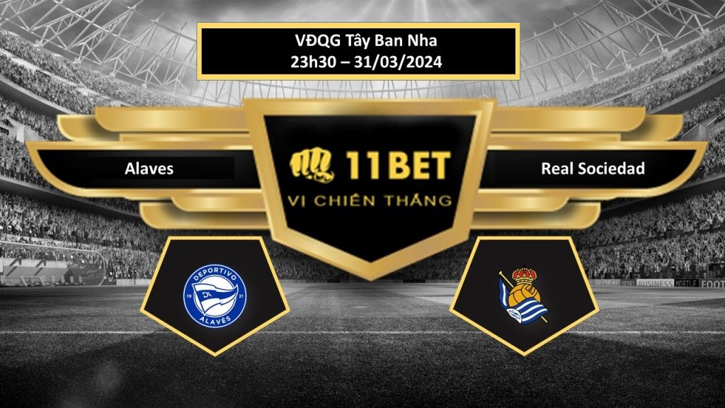 11BET Tip bóng đá   Alaves vs Real Sociedad , hôm nay 31/03/2024