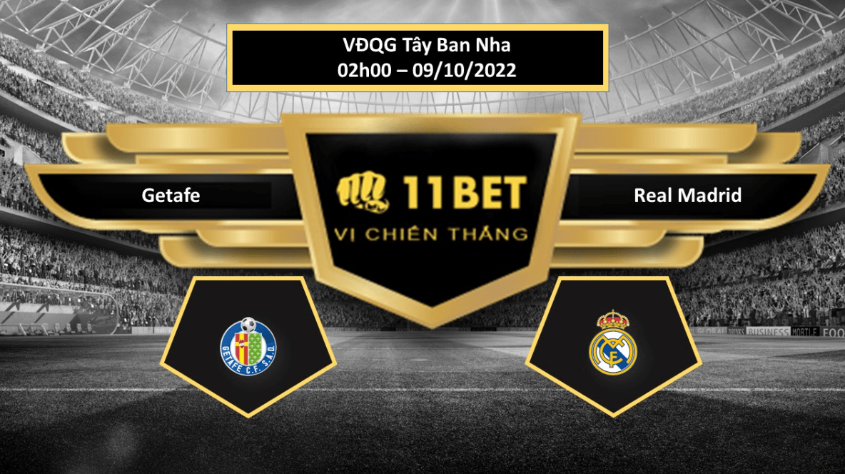 11BET Tip bóng đá Getafe vs Real Madrid, hôm nay 09/10/2022