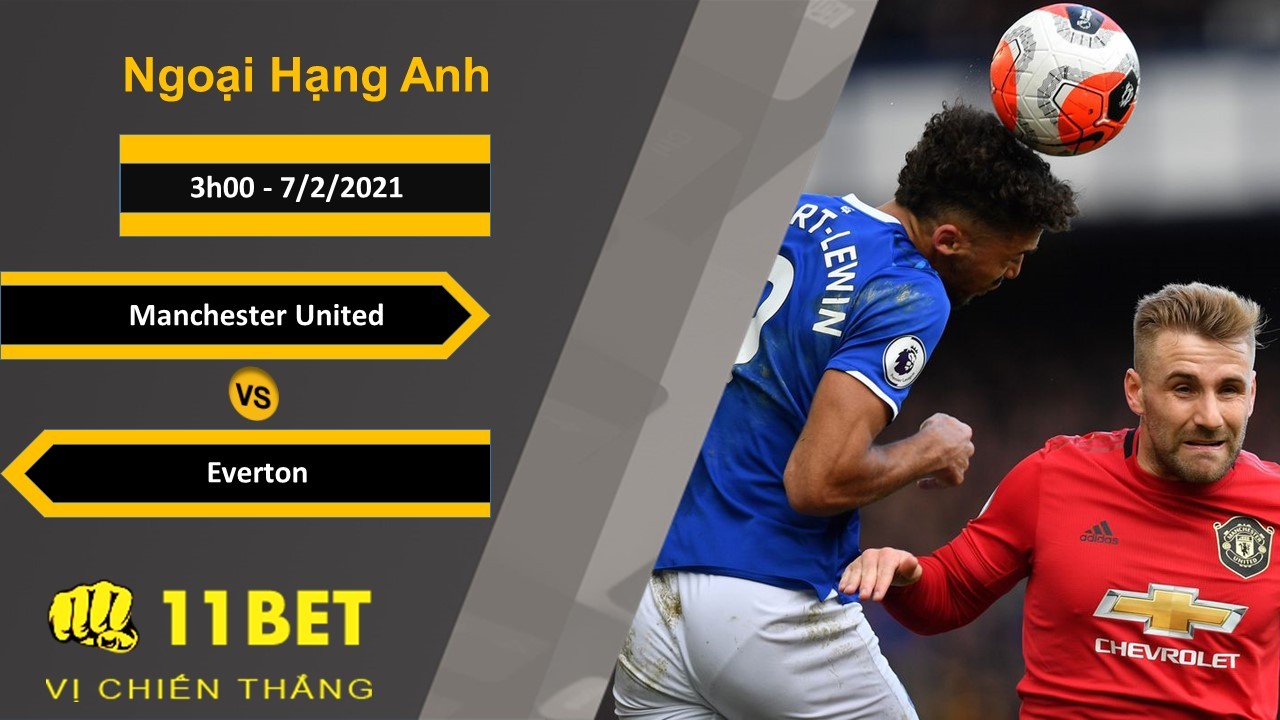 11BET Soi kèo Manchester United vs Everton, 3h00, 7/2/2021