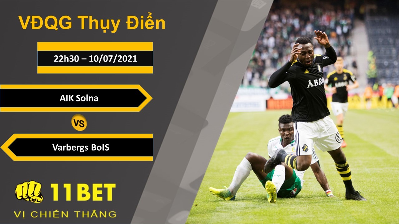 11BET Soi kèo AIK Solna vs Varbergs BoIS, 22h30, 10/07/2021