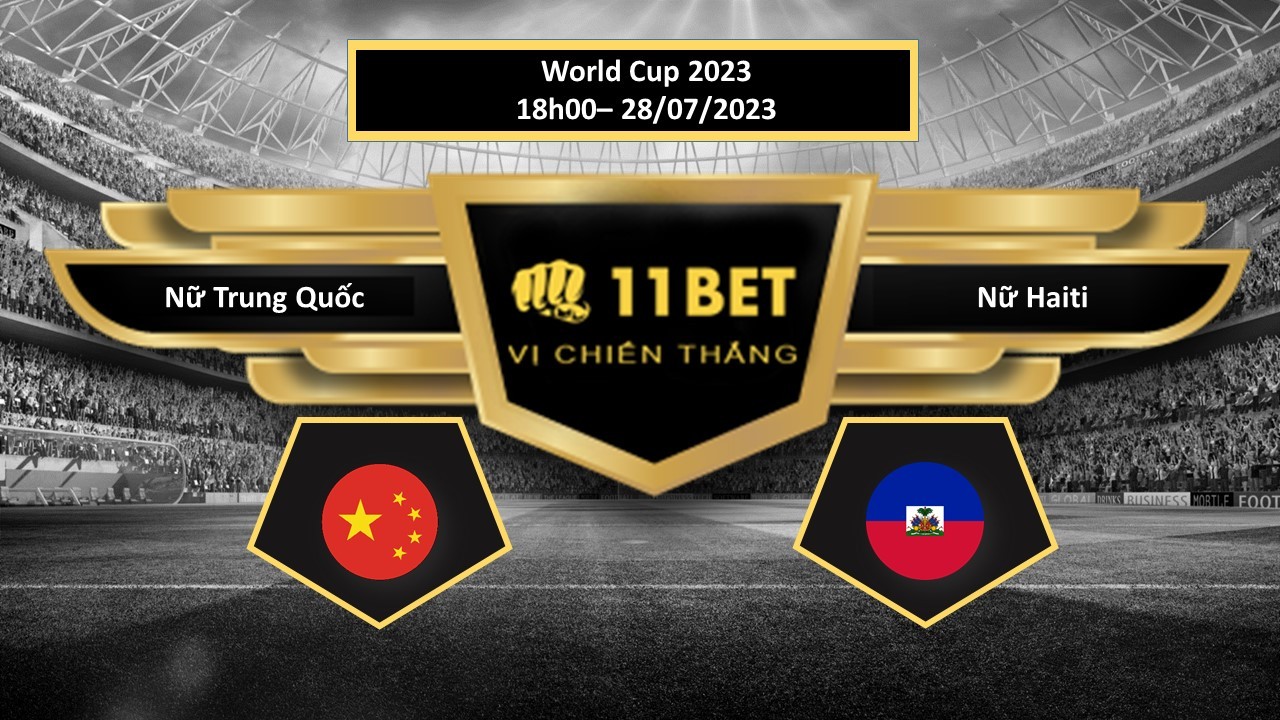 11BET Tip bóng đá  Nữ Trung Quốc vs Nữ Haiti, hôm nay 28/07/2023