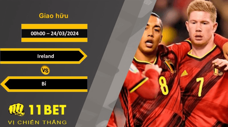 11BET Soi kèo Ireland vs Bỉ, 00h00, 24/03/2024