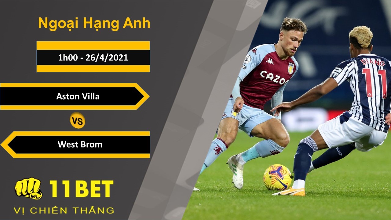 11BET Soi kèo Aston Villa vs West Brom, 1h00, 26/4/2021