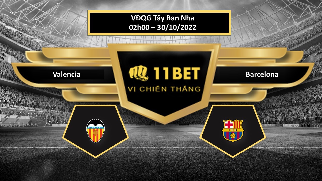 11BET Tip bóng đá Valencia vs Barcelona, hôm nay 30/10/2022