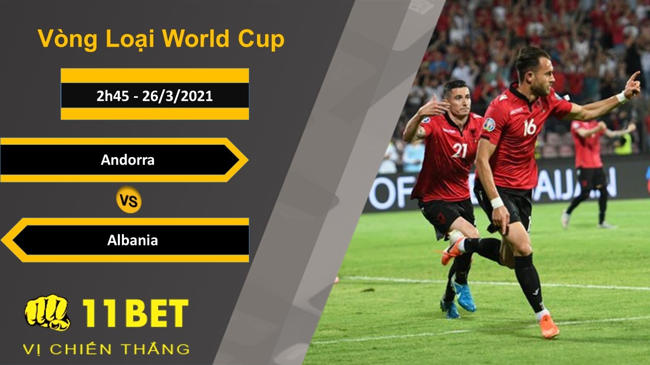 11BET Soi kèo Andorra vs Albania, 2h45, 26/3/2021