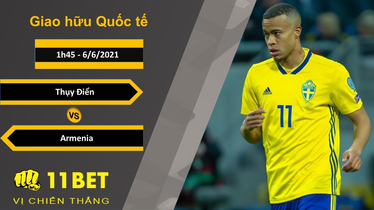11BET Soi kèo Thụy Điển và Armenia, 1h45, 6/6/2021