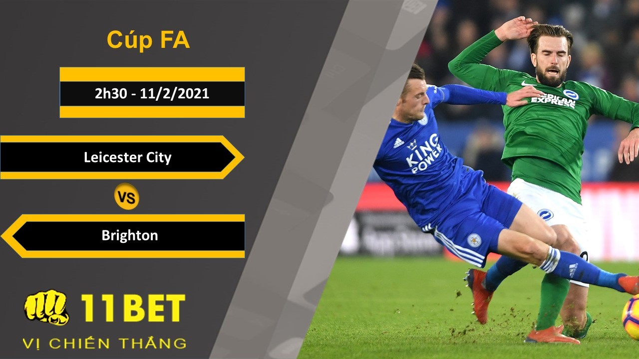 11BET Soi kèo Leicester City vs Brighton, 2h30, 11/2/2021