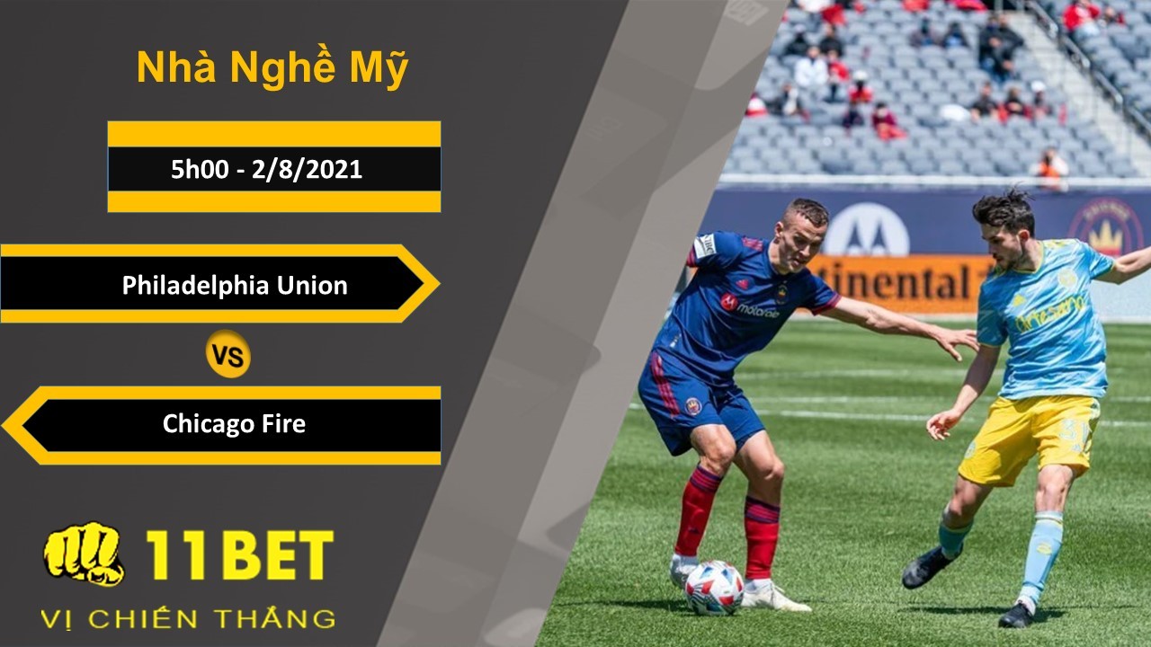 11BET Soi kèo Philadelphia Union vs Chicago Fire, 5h00, 2/8/2021