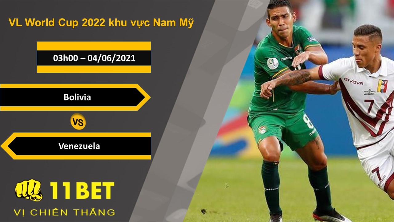 11BET Soi kèo Bolivia vs Venezuela, 03h00, 04/06/2021