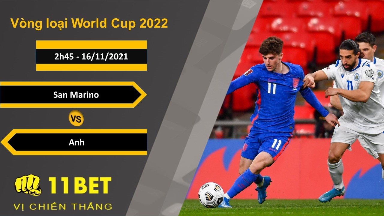 11BET Soi kèo San Marino vs Anh, 2h45, 16/11/2021