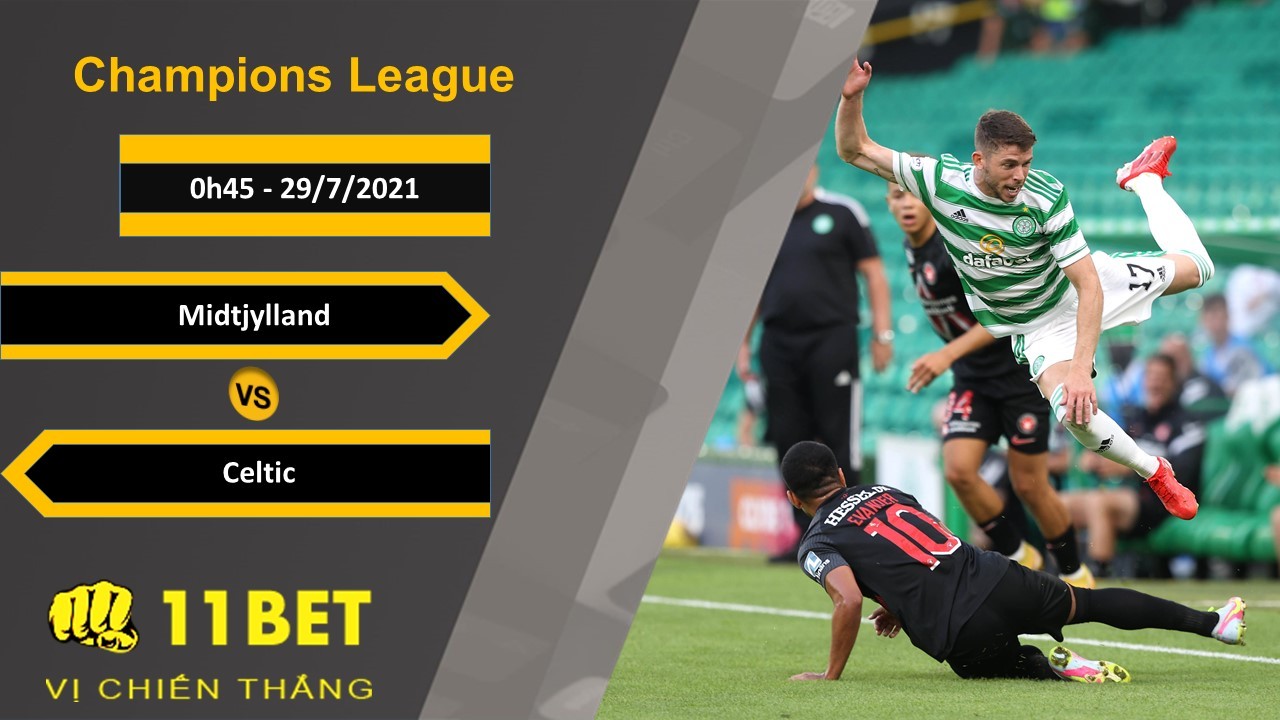 11BET Soi kèo Midtjylland vs Celtic, 0h45, 29/7/2021