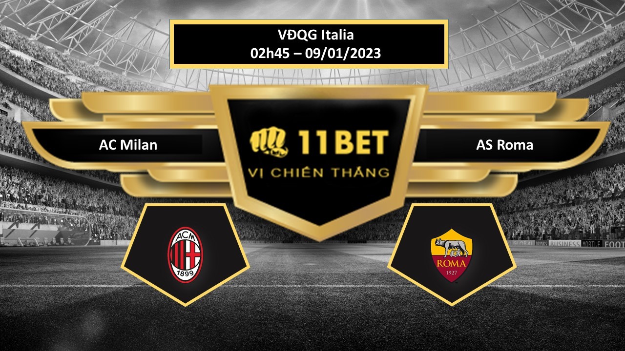 11BET Tip bóng đá  AC Milan vs AS Roma, hôm nay 09/01/2023