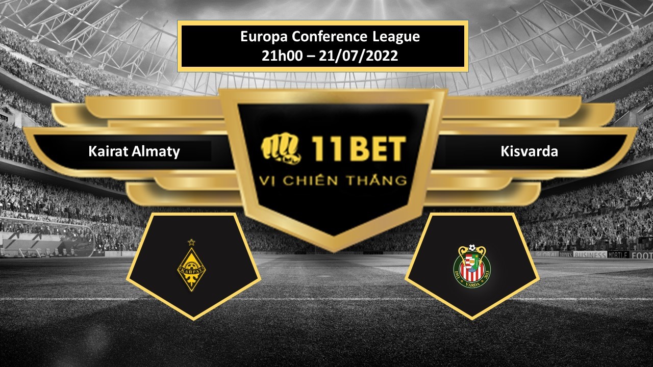 11BET Tip bóng đá Kairat Almaty vs Kisvarda , hôm nay 21/07/2022