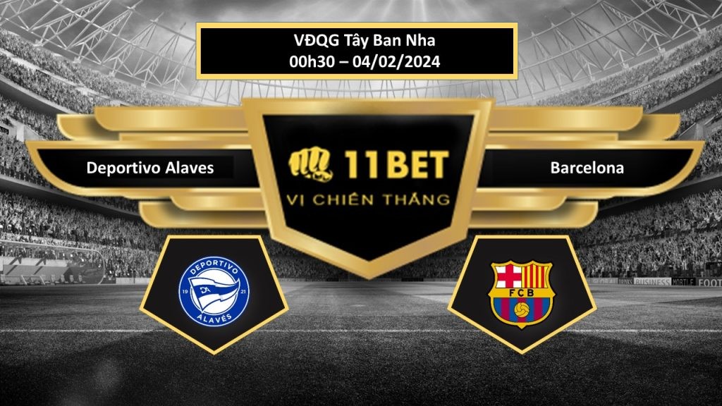 11BET Tip bóng đá  Deportivo Alaves vs Barcelona , hôm nay 04/02/2024