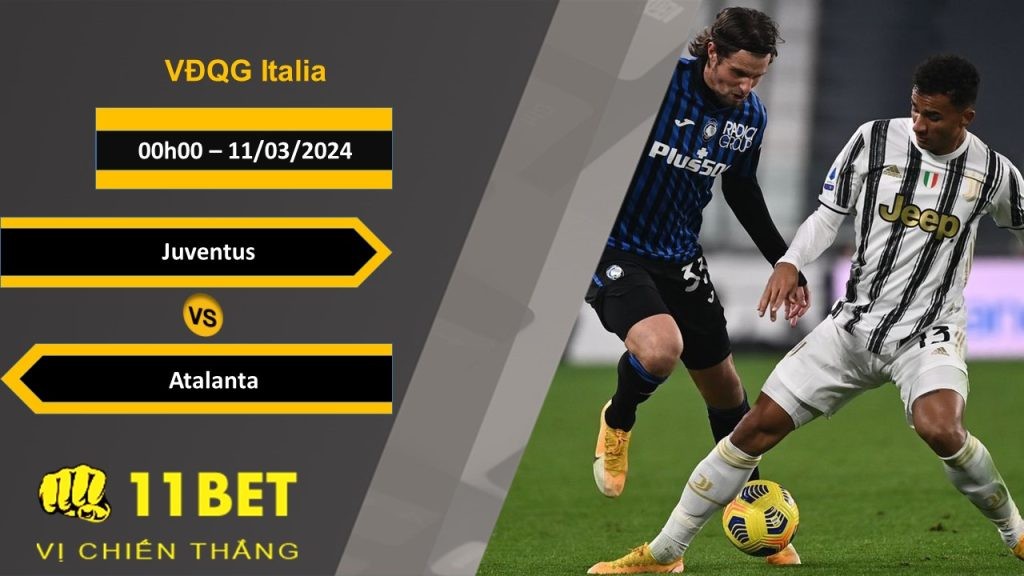 11BET Soi kèo  Juventus vs Atalanta, 00h00, 11/03/2024