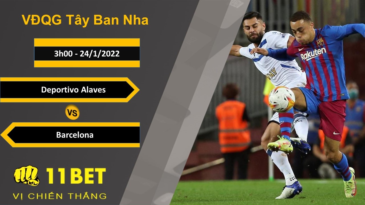 11BET Soi kèo Deportivo Alaves vs Barcelona, 3h00, 24/1/2022