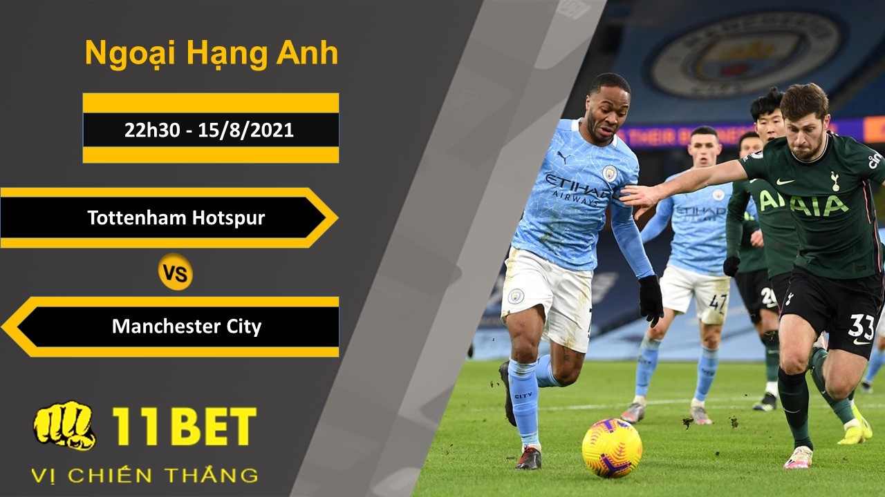 11BET Soi kèo Tottenham Hotspur vs Manchester City, 22h30, 15/8/2021