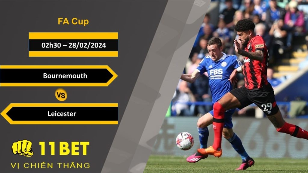 11BET Soi kèo  Bournemouth vs Leicester, 02h30, 28/02/2024