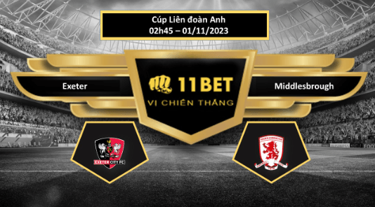 11BET Tip bóng đá  Exeter vs Middlesbrough, hôm nay 01/11/2023