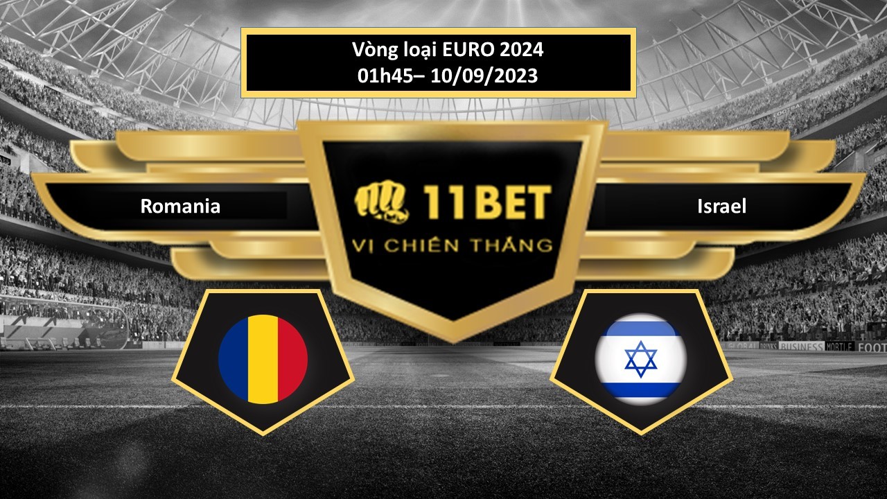 11BET Tip bóng đá Romania vs Israel, hôm nay 10/09/2023
