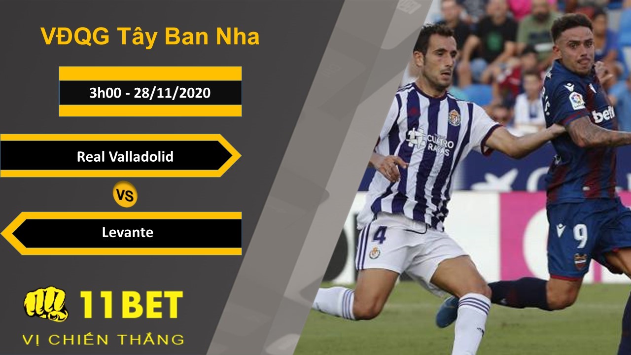 11BET Soi kèo Real Valladolid vs Levante, 3h00, 28/11/2020