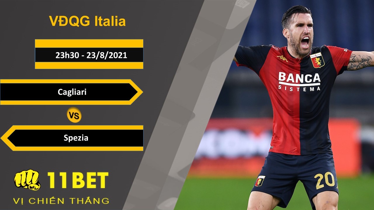 11BET Soi kèo Cagliari vs Spezia, 23h30, 23/8/2021