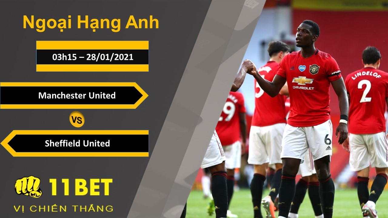 11BET Soi kèo Manchester United vs Sheffield United, 03h15, 28/01/2021
