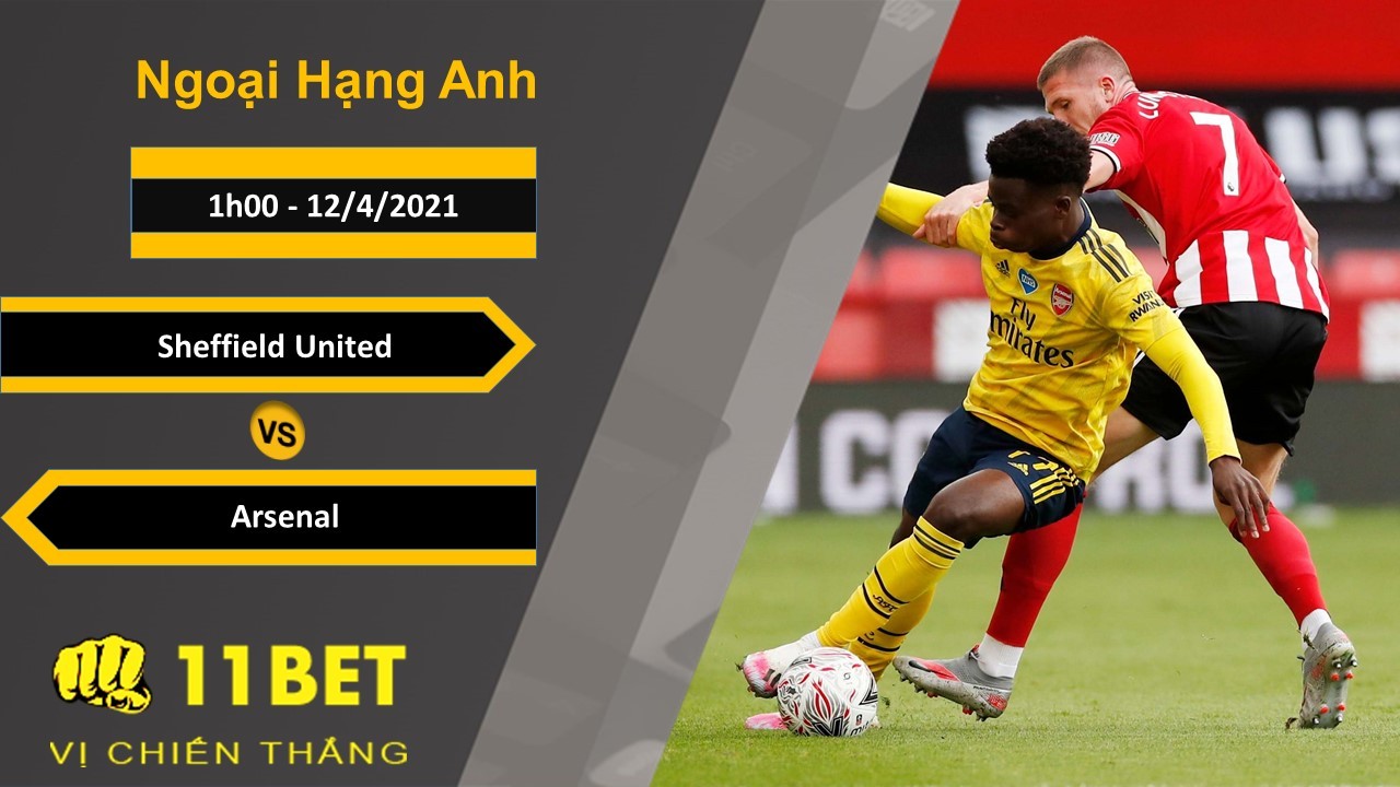 11BET Soi kèo Sheffield United vs Arsenal, 1h00, 12/4/2021