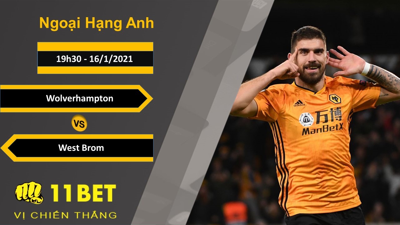 11BET Soi kèo Wolverhampton vs West Brom, 19h30, 16/1/2021